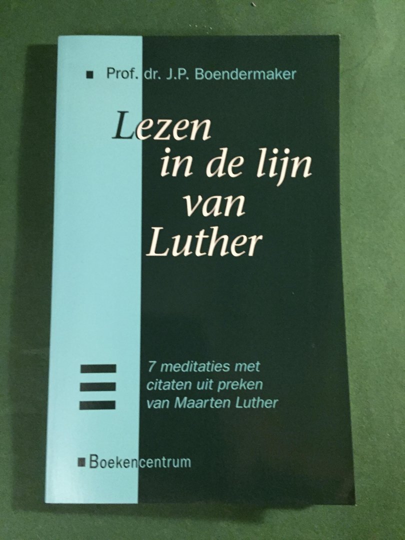 Boendermaker, Prof. Dr. J.P. - Lezen in de lijn van Luther - 7 meditaties met citaten uit preken van Maarten Luther