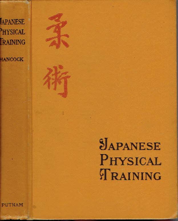 HANCOCK, Irving - Japanese Physical Training - The System of Exercise, Diet, and General Mode of Living that has made the Mikado's People the Healthiest, Strongest, and Hapiest Men and Women in the World.