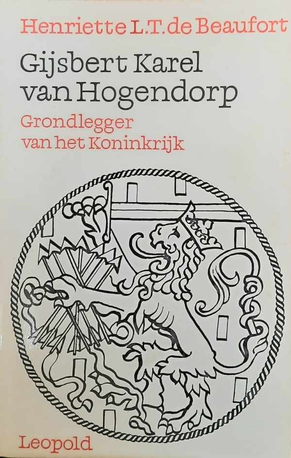 BEAUFORT Henriette L.T. de - Gijsbert Karel van Hogendorp. Grondlegger van het Koninkrijk.