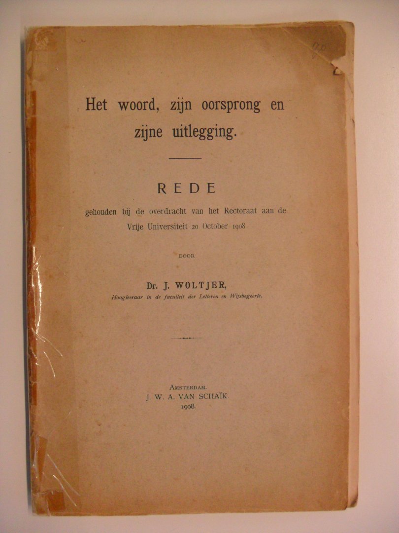 Woltjer Dr.J.  ( Hoogleeraar Faculteit der Letteren en wijsbegeerte) - Het woord, zijn oorsprong en zijne uitlegging-Rede gehouden bij de overdracht van het Rectoraat aan de VU 20 okt. 1908