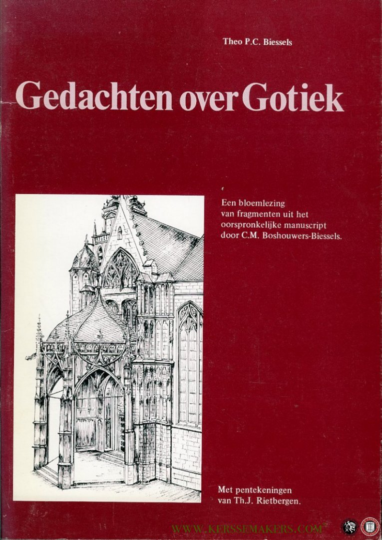 BIESSELS, Theo P.C. - Gedachten over Gotiek. Een bloemlezing van fragmenten uit het oorspronkelijke manuscript door C.M. Boshouwers-Biessels. Met pentekeningen van Th.J. Rietbergen.