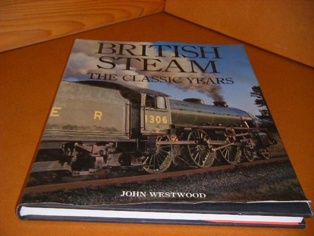 Westwood, John. - British Steam. The Classic Years.