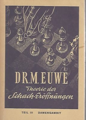 Euwe, Dr. M. - Theorie der Schach-Eröffnungen -Teil III Damengambiet