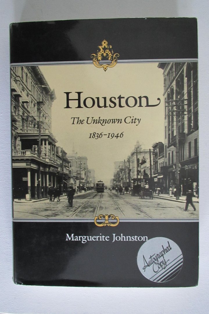 Johnston, Marguerite - Houston / The Unknown City, 1836-1946 - gesigneerd !
