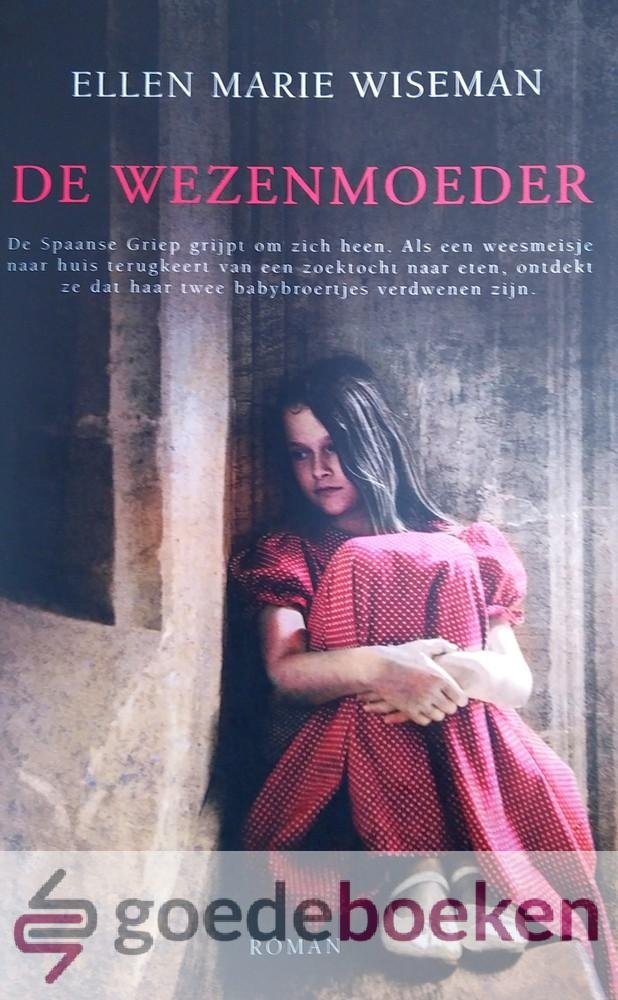 Wiseman, Ellen Marie - De wezenmoeder *nieuw* --- Roman over de tijd van de Spaanse Griep
