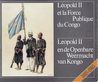 LEFEVRE Patrick & VANDERSTRAETEN L.F. & DE GRYSE Piet - Léopold II et la Force Publique du Congo - Leopold II en de Openbare Weermacht van Kongo