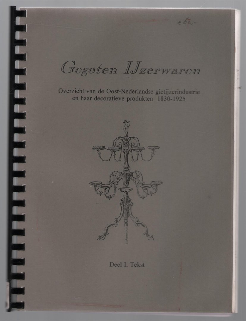 Klaartje Couprie - Gegoten ijzerwaren : Overzicht van de Oost Nederlandse gietijzerindustrie en haar decoratieve producten 1830 - 1925