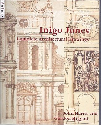 HARRIS, John & Gordon HIGGOTT - Inigo Jones. Complete Architectural Drawings.