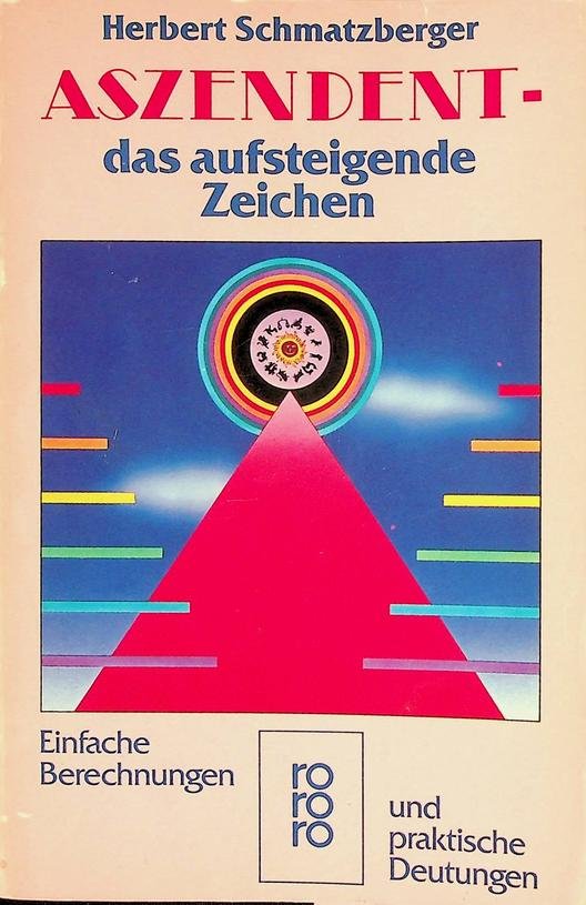 Schmatzberger, Herbert - Aszendent. Das Aufsteigende Zeichen. Einfache Berechungen und praktische Deutungen