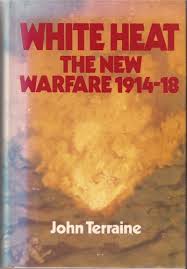 Terraine, John - White Heat The New Warfare 1914-18