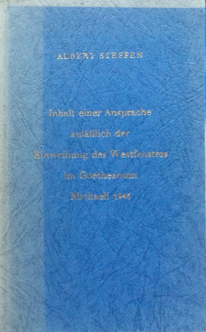 Steffen, Albert - Inhalt einer Ansprache anlässlich der Einweihung des Westfensters im Goetheanum Michaeli 1945