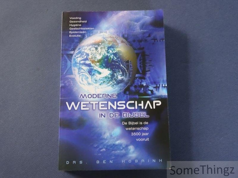 Hobrink, Ben - Moderne wetenschap in de Bijbel. De Bijbel is de wetenschap 3500 jaar vooruit.