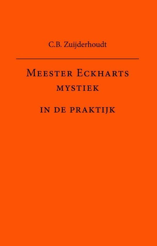 Zuijderhoudt, C.B. - Meester Eckharts mystiek in de praktijk