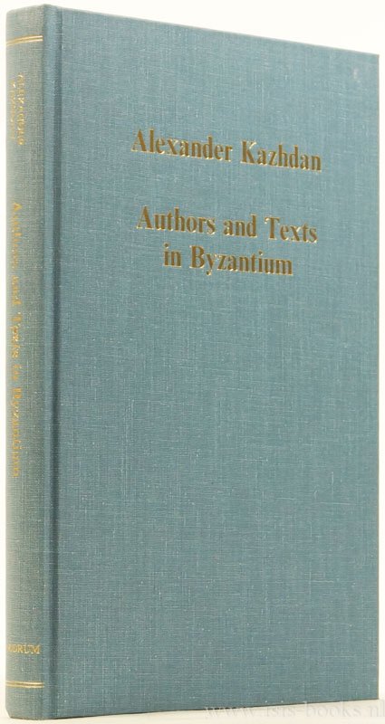 KAZHDAN, A. - Authors and texts in Byzantium.
