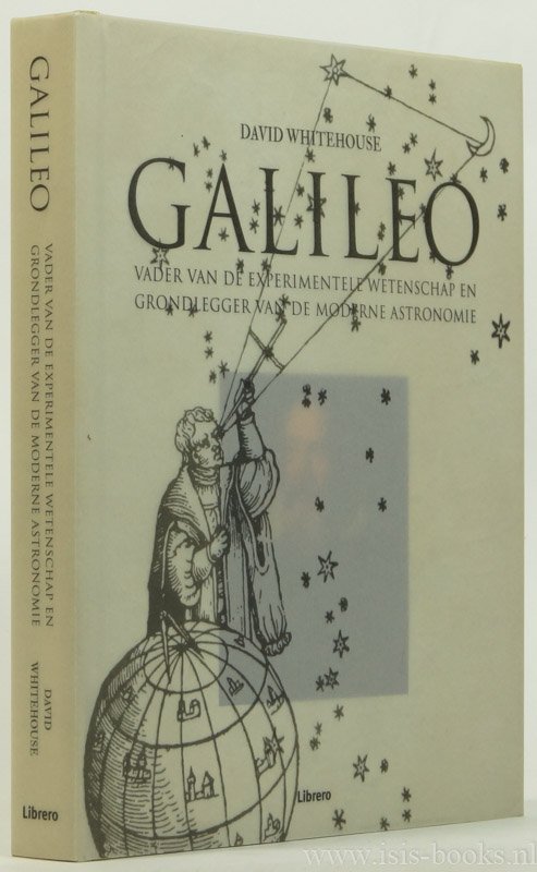 GALILEI, GALILEO, WHITEHOUSE, D. - Galileo. Vader van de experimentele wetenschap en grondlegger van de moderne astronomie. Vertaling: Tracy Drost-Plegt.