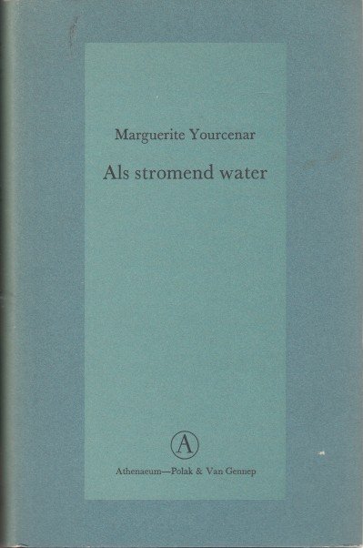 Yourcenar, Marguerite - Als stromend water.