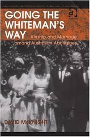 McKnight, David - Going the whitemans way.Kinship and marriage among Austarlian Aborigines