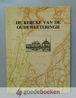 Renee en S. van der Heden, H.J. - De kercke van de Oudeweeteringh --- De geschiedenis van de hervormde gemeente van Oude en Nieuwe Wetering over de periode 1655-1991
