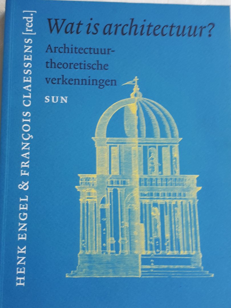ENGEL, Henk, CLAESSENS, Francois (redactie) - Wat is architectuur ? / architectuurtheoretische verkenningen