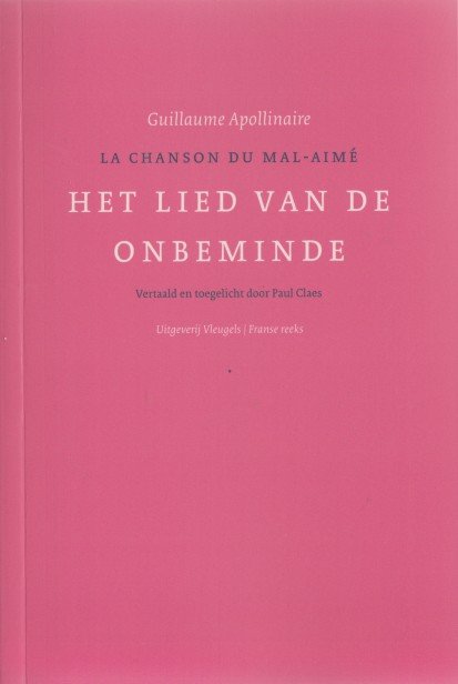 Apollinaire, Guillaume - Het lied van de onbeminde / La chanson du mal-aimé.