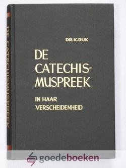 Dijk, Dr. K. - De Catechismuspreek in haar verscheidenheid