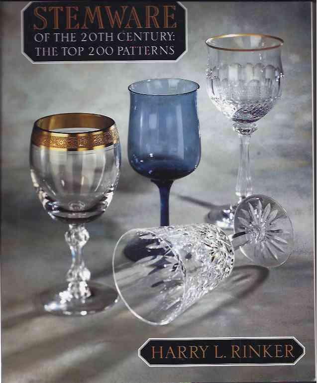 Rinker, Harry L. - Stemware of the 20th Century. The top 200 Patterns.