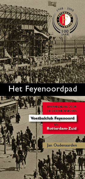 Jan Oudenaarden - Het Feyenoordpad ,een wandeling door de geschiedenis van voetbalclub Feyenoord en Rotterdam-Zuid