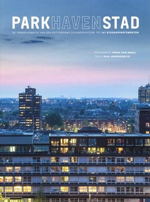 Paul Groenendijk ,Freek van Arkel - Parkhavenstad /De transformatie van een Rotterdams douanekantoor tot 141 stadsappartementen