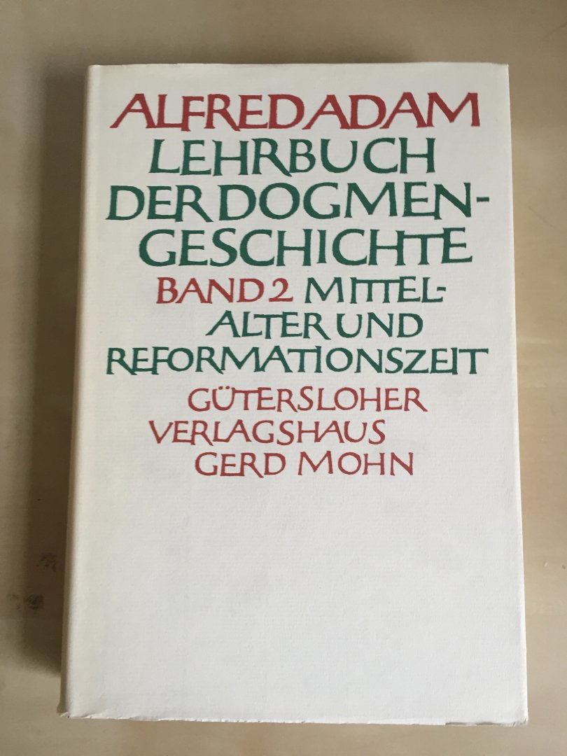 Adam, Alfred - Lehrbuch der Dogmengeschichte; Band I Die Zeit der Alten Kirche; Band II Mittelalter und Reformationszeit