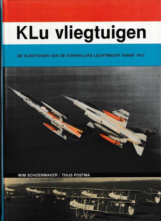 Schoenmaker, Wim & Thijs Postma - Klu vliegtuigen - De vliegtuigen van de Koninklijke Luchtmacht vanaf 1913