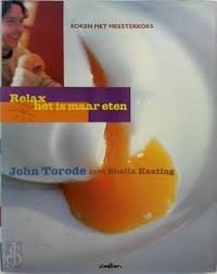 Torode, John / Keating, Sheila - Relax het is maar eten - koken met meesterkoks