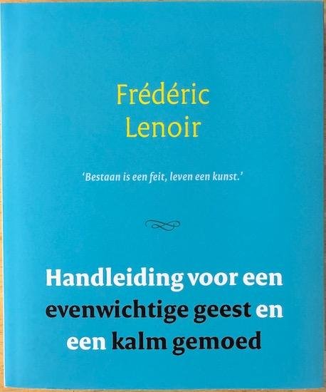Lenoir,  Frederic - HANDLEIDING VOOR EEN EVENWICHTIGE GEEST EN EEN KALM GEMOED.