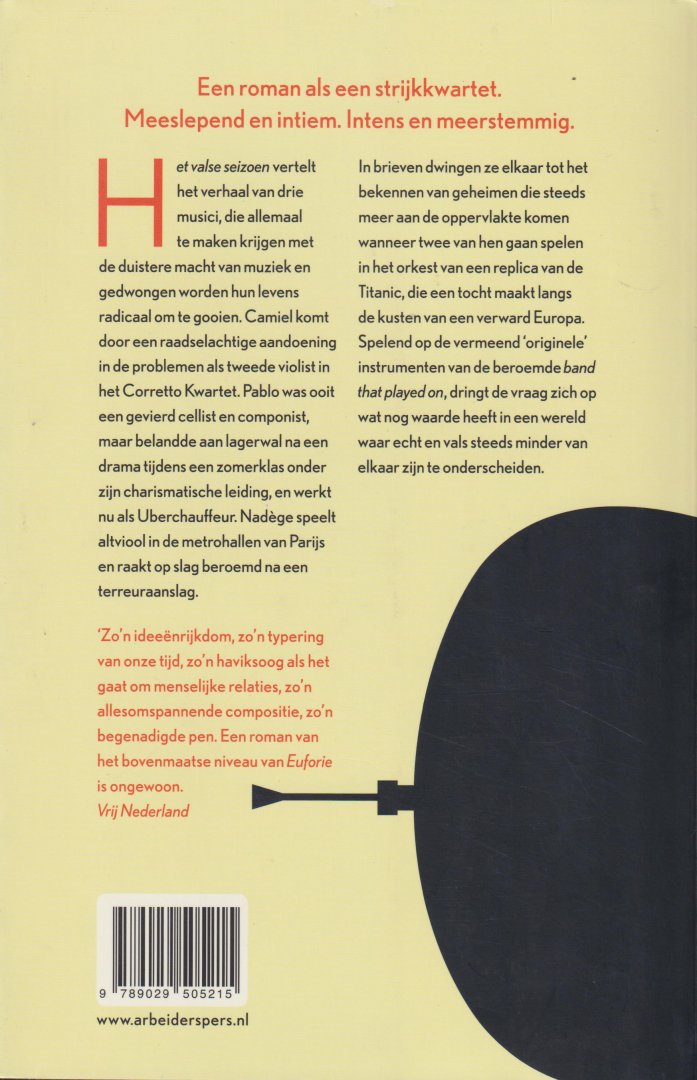 Weijts, Christiaan - Het valse seizoen - Een roman als een strijkkwartet. Meeslepend en intiem. Intens en meerstemmig.  Het valse seizoen vertelt het verhaal van drie musici, die allemaal te maken krijgen met de duistere macht van muziek en hun levens omgooien