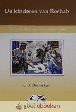 Moerkerken, Ds. A. - De kinderen van Rechab *nieuw* --- Over onze houding ten aanzien van normen en tradities