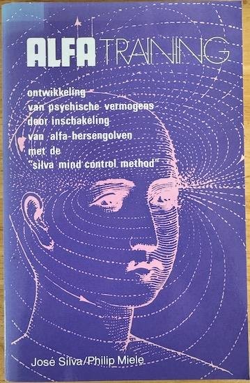 Silva, Jose / Miele, Philip - ALFA-TRAINING. Ontwikkeling van psychische vermogens door inschakeling van alfa-hersengolven met de Silva Mind Control Method.