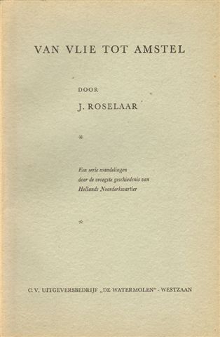 Roselaar, J. - Van Vlie tot Amstel, een serie wandelingen door de vroegste geschiedenis van Hollands Noorderkwartier, 156 pag. softcover