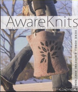 Howell, Vickie - Awareknits. Knit & Crochet Projects for the Eco-Conscious Stitcher