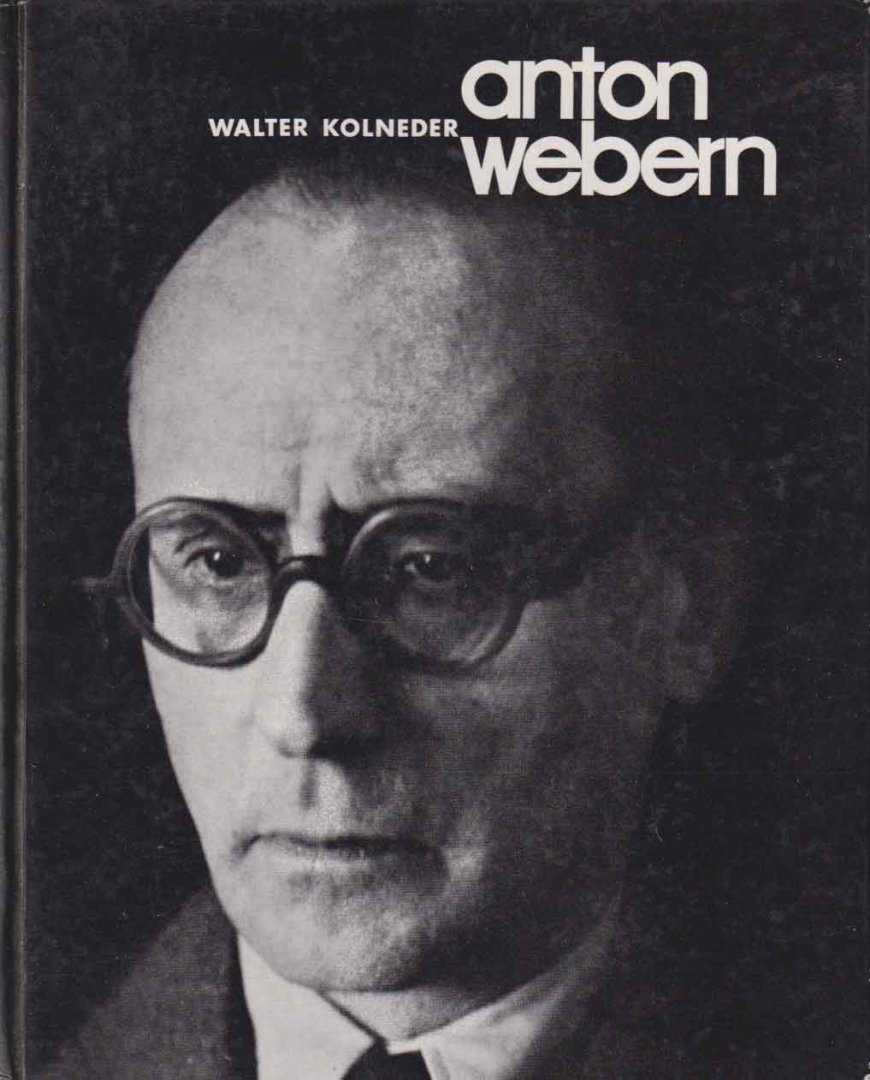 Kolneder, Walter - Anton Webern: Genesis und Metamorphose eines Stils