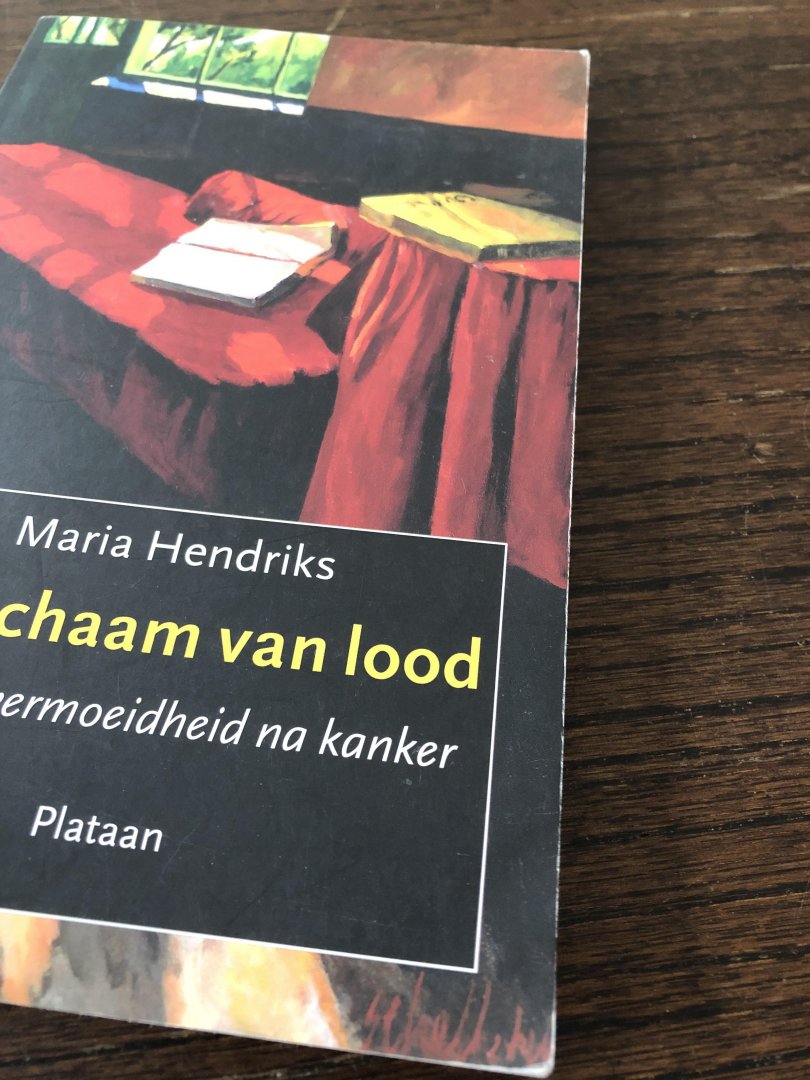 Maria Hendriks - Een lichaam van lood / extreme vermoeidheid na kanker