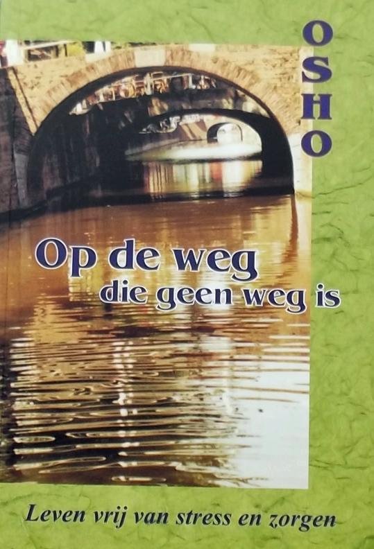 Osho - Op de weg die geen weg is. Leven van stress en zorgen