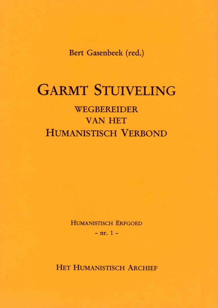 Gasenbeek, Bert (Red.) - Garmt Stuiveling. Wegbereider van het Humanistisch Verbond. Inhoud zie: