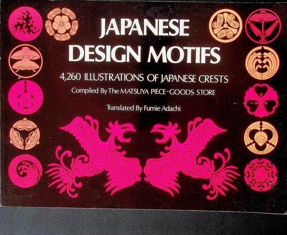 Matsuya Piece-Goods Store/Adachi, Fumie [transl.] - Japanese Design Motives. 4,260 illustrations of japanese crests