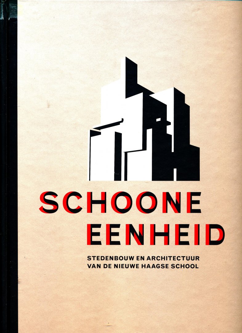 Teunissen, Marcel - Schoone eenheid / Stedenbouw en architectuur van de nieuwe haagse school