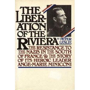 Leslie, Peter - Liberation of the Riviera; the Resistance to the nazis in the South of France & the Story of its Heroic Leader Ange-Marie Miniconi