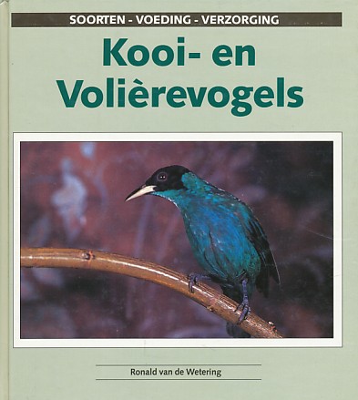 Wetering, Ronald van de - Kooi- en volièrevogels. Soorten, voeding, verzorging.