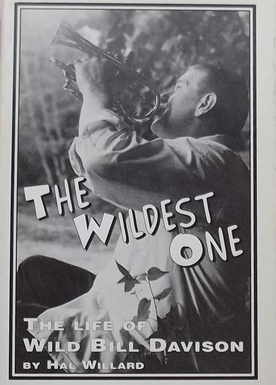 Hall Willard. - The Wildest One. The life of Wild Bill Davison.