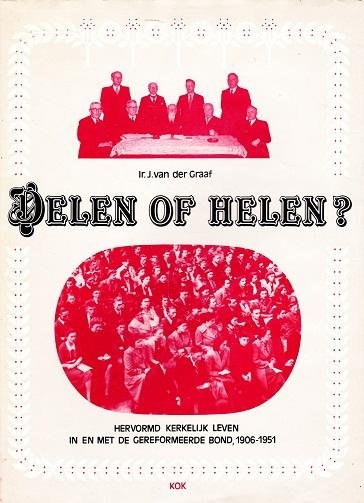 Ir. J. van der Graaf - Delen of Helen? Hervormd kerkelijk leven in en met de Gereformeerde Bond, 1906-1951