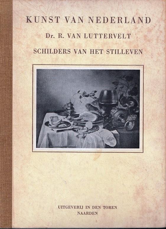Luttervelt, Dr. R. van - Kunst van Nederland - schilders van het stilleven.
