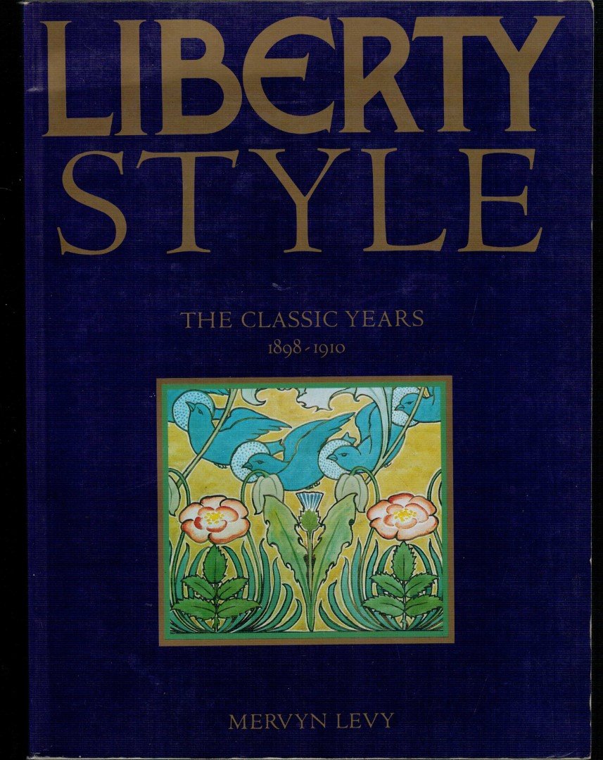 Levy, M. - Liberty Style. The Classic Years 1898-1910.