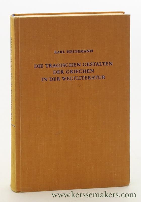 Heinemann, Karl. - Die tragischen Gestalten der Griechen in der Weltliteratur. [ 2 volumes in 1 binding ].